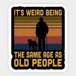 It's Weird Being The Same Age As Old People Retro Vintage Sticker